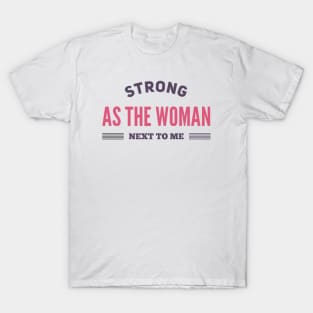 Strong as the woman next to me.empowered women empower women T-Shirt